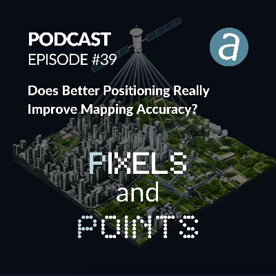 Episode #39 Does Better Positioning Really Improve Mapping Accuracy