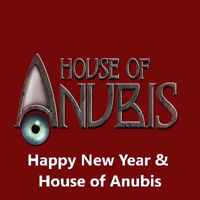 Happy New Year & House of Anubis