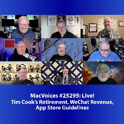 MacVoices #25295: Live! - Tim Cook's Retirement, WeChat Revenue, App Store Guidelines