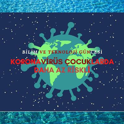 Koronavirüs Çocuklarda Daha Az Riskli Koronavirüs Çocuklarda Daha Az Riskli