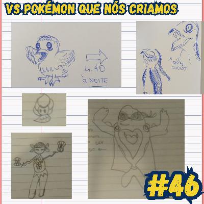 #46 - Vs Pokémon que criamos