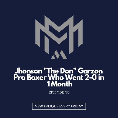 Jhonson "The Don" Garzon Pro Boxer Who Went 2-0 in 1 Month - EP56 Jhonson "The Don" Garzon Pro Boxer Who Went 2-0 in 1 Month - EP56