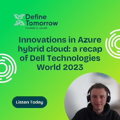 Innovations in Azure Hybrid Cloud: A Recap of Dell Technologies World 2023 Innovations in Azure Hybrid Cloud: A Recap of Dell Technologies World 2023