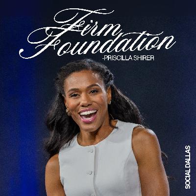 Firm Foundation I Priscilla Shirer I Social Dallas