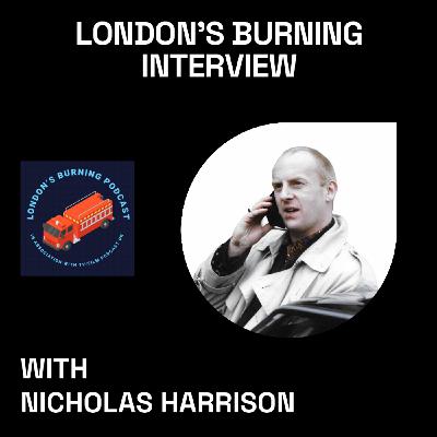 Episode 1: London's Burning Interview with Nicholas Harrison - Apr 2022