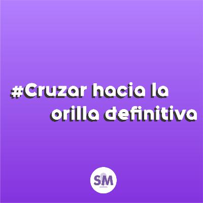 ·#03 Cruzar hacia la orilla definitiva