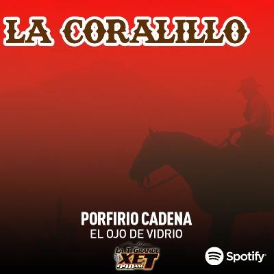 Episodio 23: Porfirio Cadena "El Ojo de Vidrio" - La Coralillo