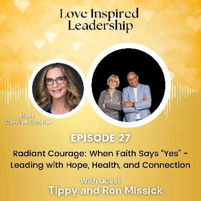 Radiant Courage: When Faith Says “Yes” - Leading with Hope, Health, and Connection with Tippy and Ron Missick Radiant Courage: When Faith Says “Yes” - Leading with Hope, Health, and Connection with Tippy and Ron Missick