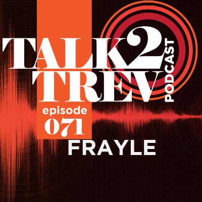Podcast #71 with FRAYLE!