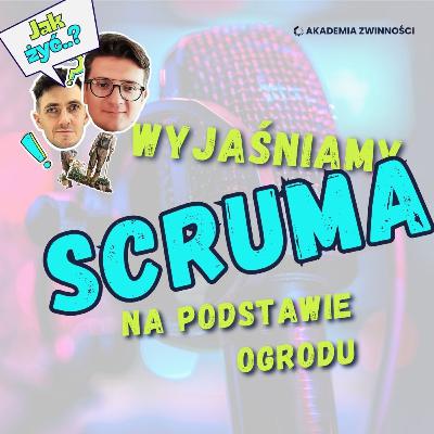 Wyjaśniamy Scruma na podstawie ogrodu - seria "Jak żyć?"