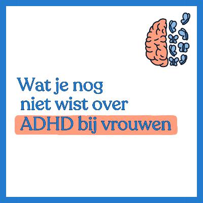 #7 - Wat je nog niet wist over ADHD bij vrouwen