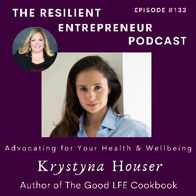 EP 133 | Krystyna Houser - Advocating for Your Health & Wellbeing EP 133 | Krystyna Houser - Advocating for Your Health & Wellbeing