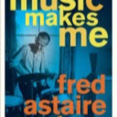 Musicologist Todd Decker's MUSIC MAKES ME: Why Fred Astaire was a King of Jazz