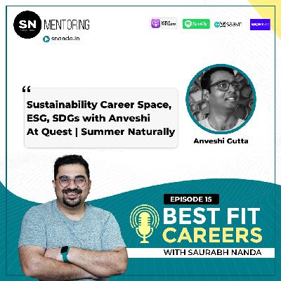 Sustainability Career Space, ESG, SDGs with Anveshi | At Quest | Summer Naturally | Best Fit Careers E15 | Saurabh Nanda