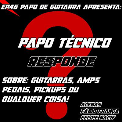 Papo de Guitarra: Papo Técnico - Responde - EP.46