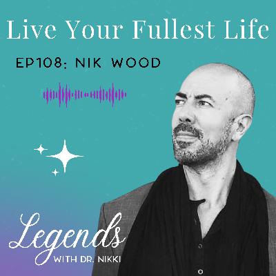 EP108: Live Your Fullest Life with Founder Nik Wood