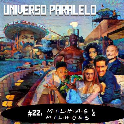 #22: Milhas e Milhões - Universo Paralelo #22: Milhas e Milhões - Universo Paralelo