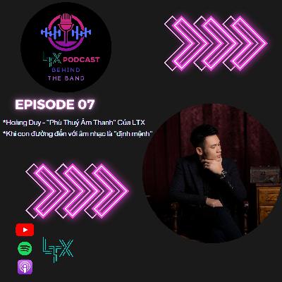 #7 - Hoàng Duy "Phù Thuỷ Âm Thanh" bị réo tên nhiều nhất Lung Tung Xèng - LTX Podcast Behind the Band