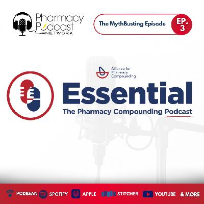 The Mythbusting Episode | Essentials: The Pharmacy Compounding Podcast