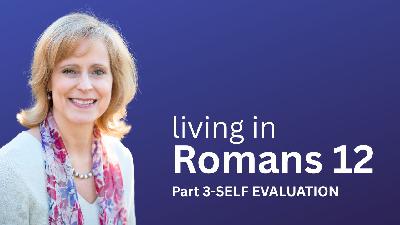 Living in Romans 12 Part 3-Self Evaluation