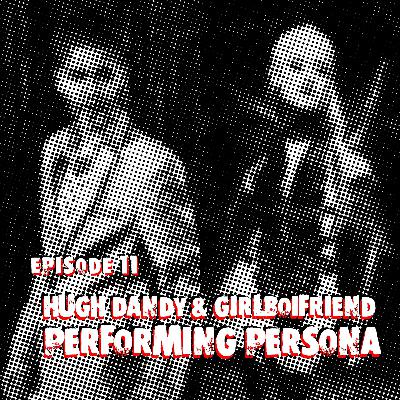 Episode 11: Hugh Dandy, Girlboifriend & Persona Episode 11: Hugh Dandy, Girlboifriend & Persona