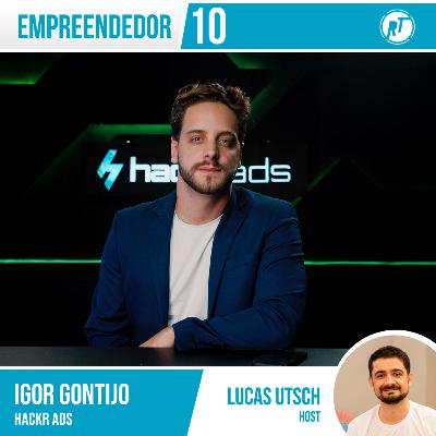 Empreendedor 10 - Igor Gontijo ➡️ Hackr Ads