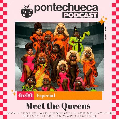 6x00: Especial 'MEET THE QUEENS'