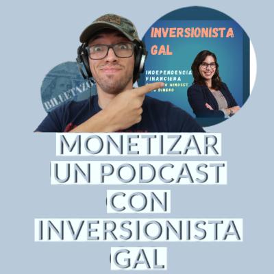Como monetizar tu contenido en redes sociales|INVERSIONISTA GAL|Billetazos Podcast