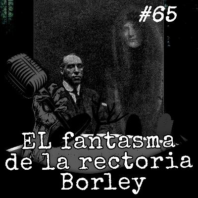 Expediente #65 - El Fantasma de la Rectoría de Borley