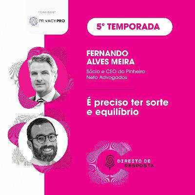 EP #108: Fernando Alves Meira, é preciso ter sorte e equilíbrio.