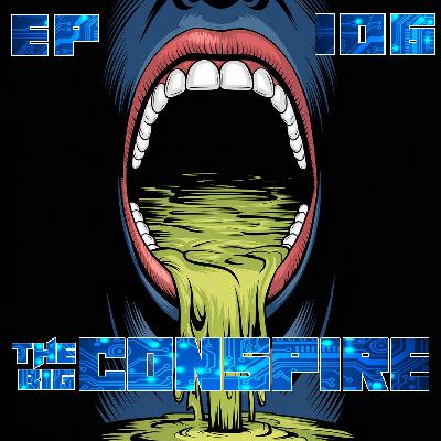 The Big Conspire Ep106 The Big Conspire Ep106