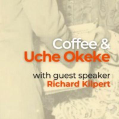 S1EP3 - Coffee & Uche Okeke with Richard Kilpert - 17/08/2023 S1EP3 - Coffee & Uche Okeke with Richard Kilpert - 17/08/2023