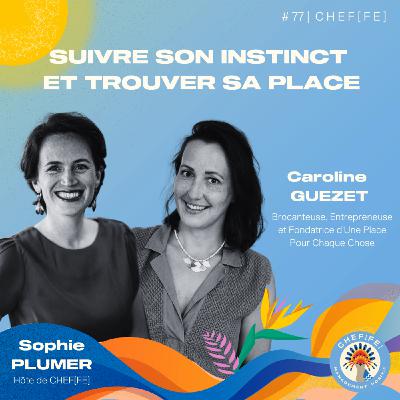 #77 - Suivre son instinct et trouver sa place avec Caroline Guézet, fondatrice d'Une Place Pour Chaque Chose