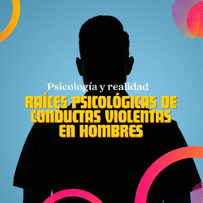 ¿Cuales son las raíces psicológicas de las conductas violentas en hombres? ¿Cuales son las raíces psicológicas de las conductas violentas en hombres?