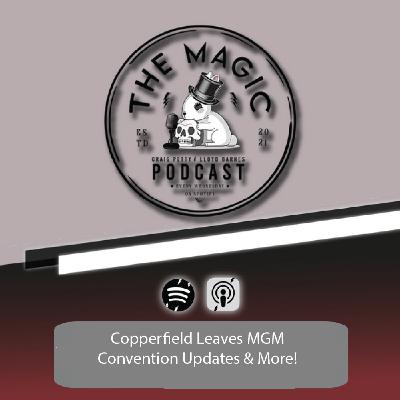 118: David Copperfield Leaves MGM, Convention Updates & More | The Magic Podcast