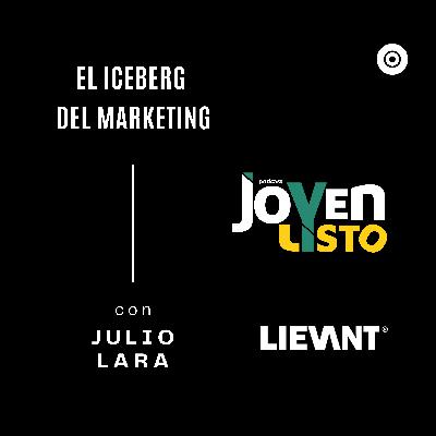 22. EL ICEBERG del MARKETING: TODO LO QUE NO VES detrás de la ESTRATEGIA - con JULIO LARA