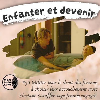 #56 Militer pour le droit des femmes à choisir leur accouchement avec Floriane Stauffer sage-femme engagée #56 Militer pour le droit des femmes à choisir leur accouchement avec Floriane Stauffer sage-femme engagée