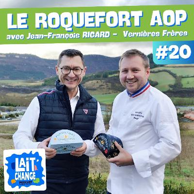 Lait'Change #20 - Le Roquefort, le plus vieux fromage AOP - avec Jean François RICARD