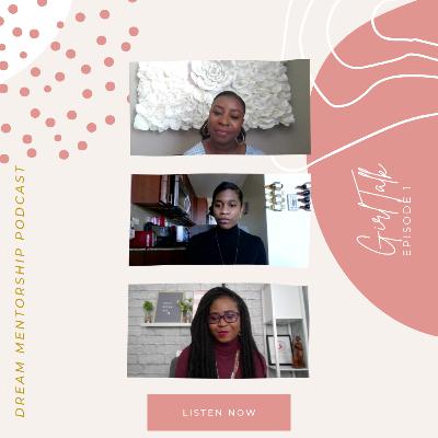 GirlTalk: Powering through Adversity with Dream Mentorship Members Shenicka and Ike GirlTalk: Powering through Adversity with Dream Mentorship Members Shenicka and Ike
