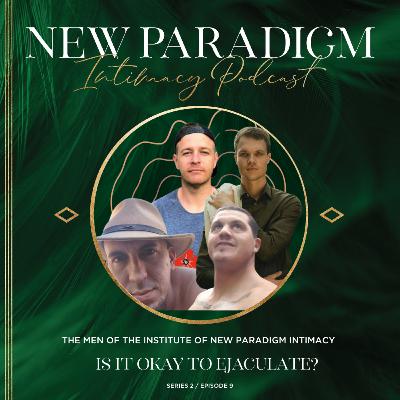 Is it okay to ejaculate with the men of the Institute of New Paradigm Intimacy