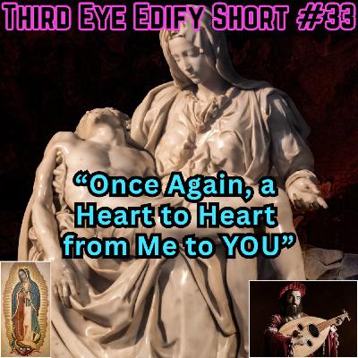 THIRD EYE EDIFY Short #33 "Once Again, a Heart to Heart from Me to YOU"