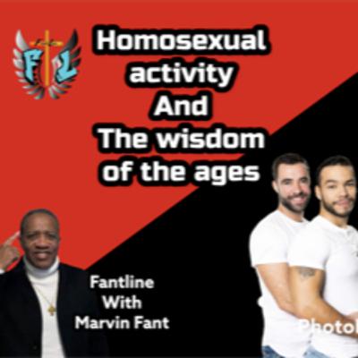 Homosexual activity and the wisdom of the ages / Fantline with Marvin Fant