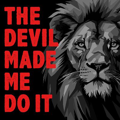 The Devil Made Me Do It The Devil Made Me Do It