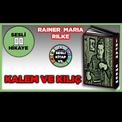 KALEM VE KILIÇ - Rainer Maria Rilke | Sesli Hikaye | İRFAN EMSEN KALEM VE KILIÇ - Rainer Maria Rilke | Sesli Hikaye | İRFAN EMSEN