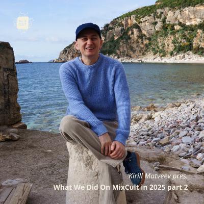 Kirill Matveev pres. What We Did On MixCult in 2025 (part 2) Kirill Matveev pres. What We Did On MixCult in 2025 (part 2)