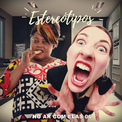 No Ar Com Elas 06 | Estereótipos
