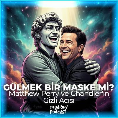 GÜLMEK BİR MASKE Mİ?Matthew Perry ve Chandler'ın Gizli Acısı