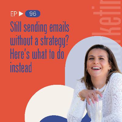 Still sending emails without a strategy? Here's what to do instead