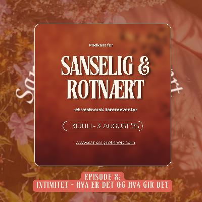 Sanselig & rotnært - Intimitet - Hva er det? Hva gjør det?