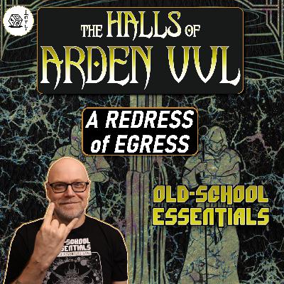 The Halls of Arden Vul Actual Play Ep 95 - Old School Essentials OSR Megadungeon | A Redress of Egress